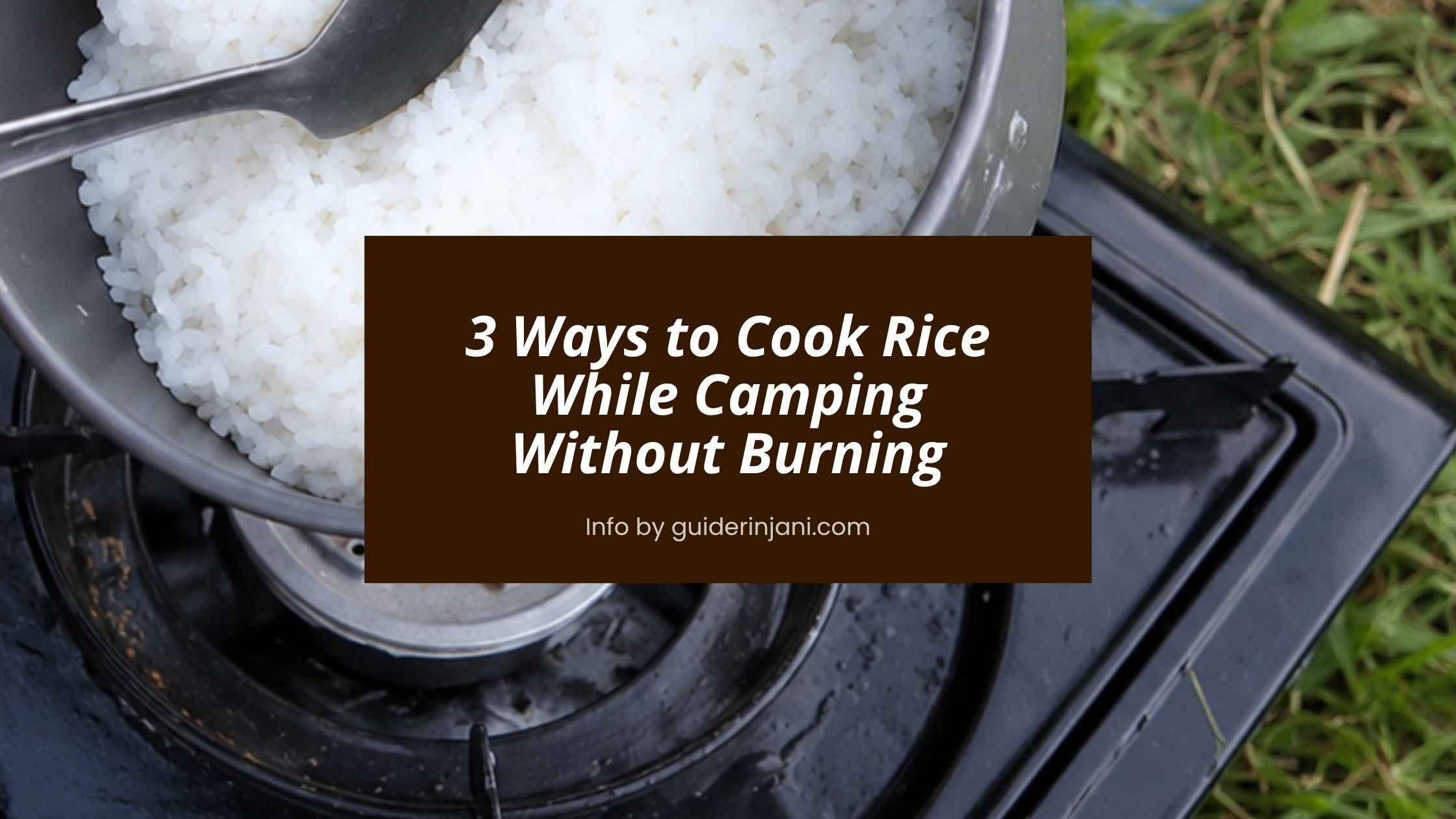 3 Ways to Cook Rice While Camping Without Burning or Making It Mushy