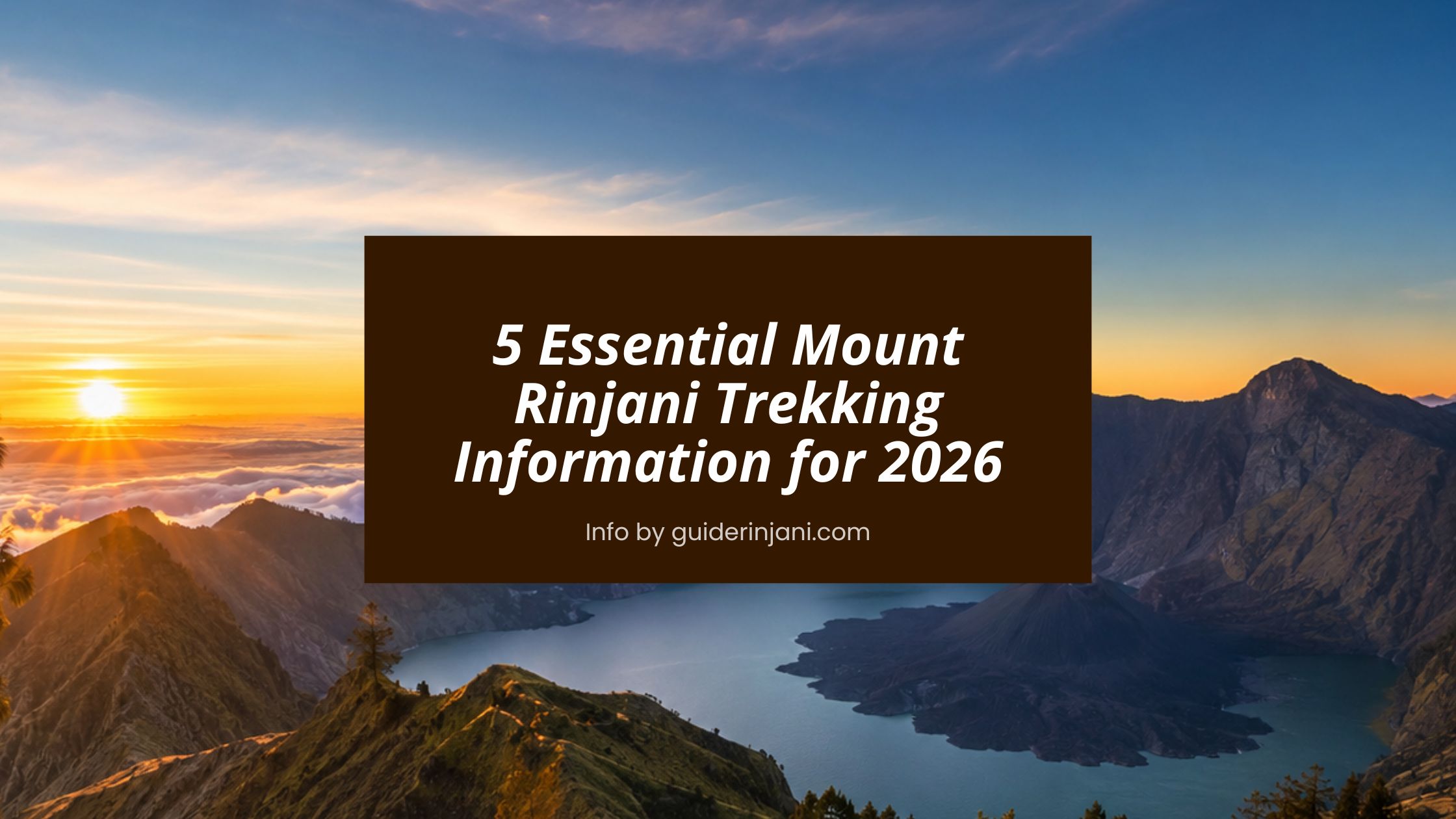 5 Essential Mount Rinjani Trekking Information for 2026