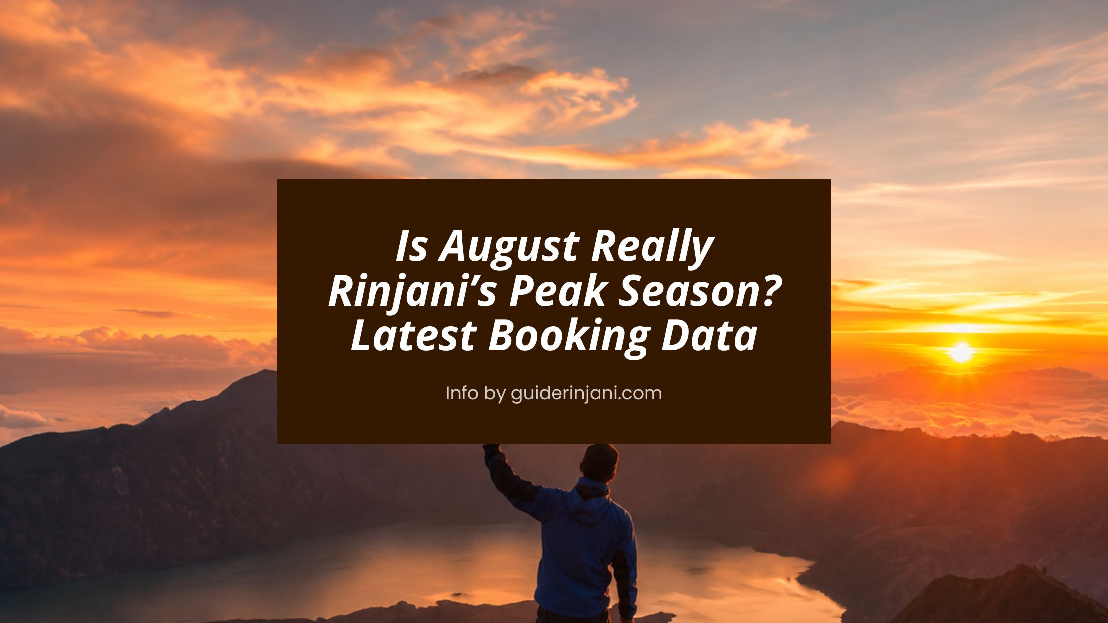 Is August Really Rinjani’s Peak Season? Latest Booking Data