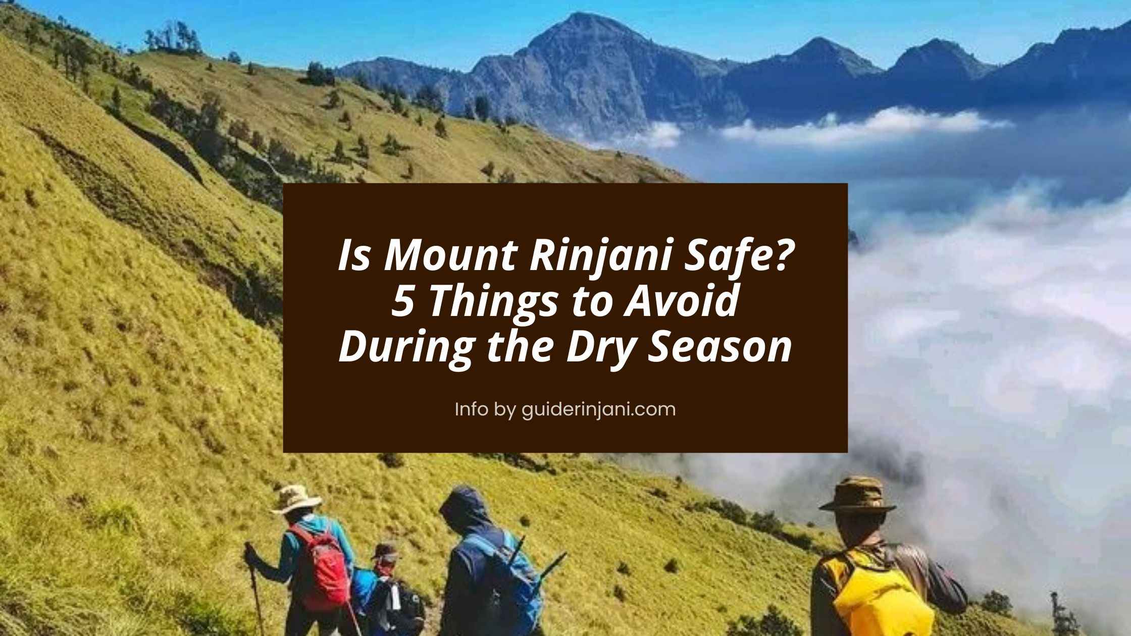 Is Mount Rinjani Safe? 5 Things to Avoid During the Dry Season