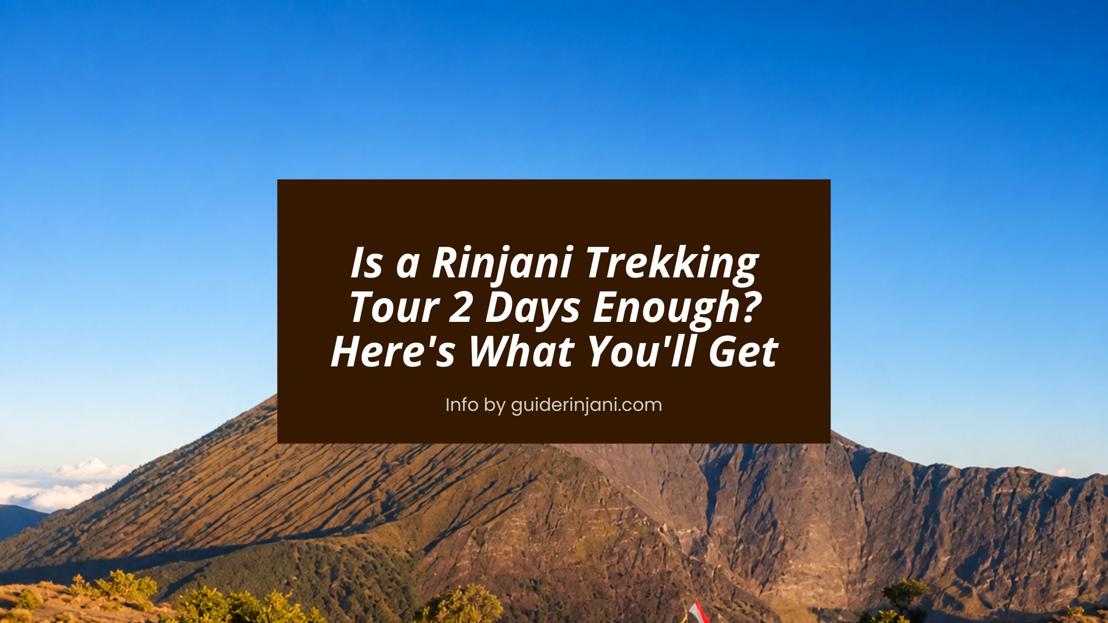 Is a Rinjani Trekking Tour 2 Days Enough Here's What You'll Get